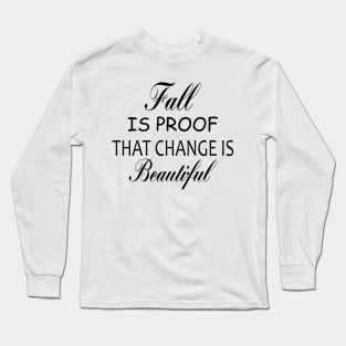 fall is proof that change is beautiful,halloween shirt,fall shirt,fall shirts for women,autumn shirt,women's graphic tee Long Sleeve T-Shirt